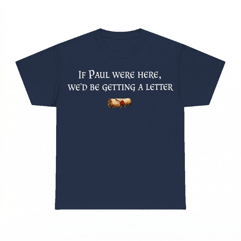 If Paul Were Here We'd Be Getting A Letter shirt - Navy