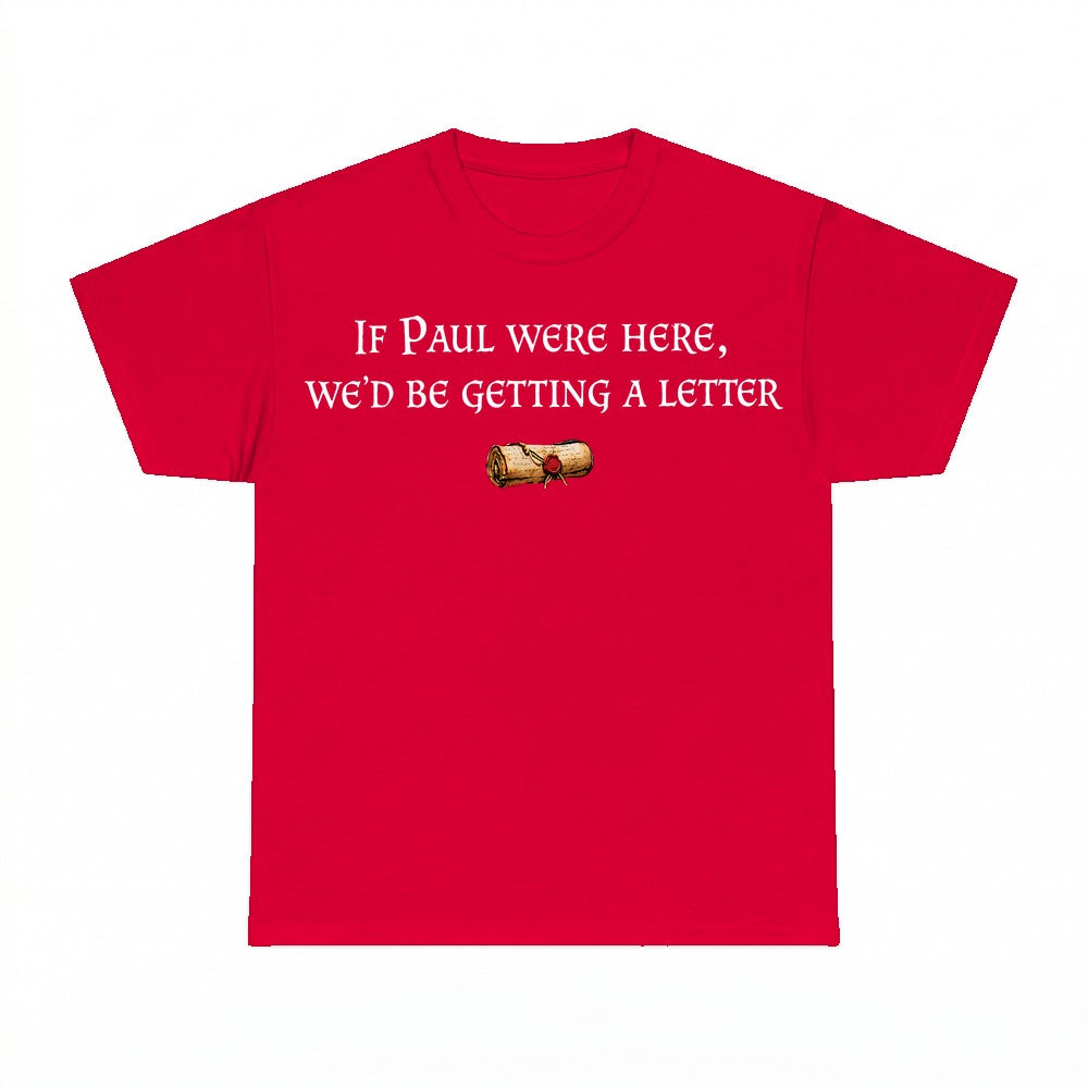 If Paul Were Here We'd Be Getting A Letter shirt - Red