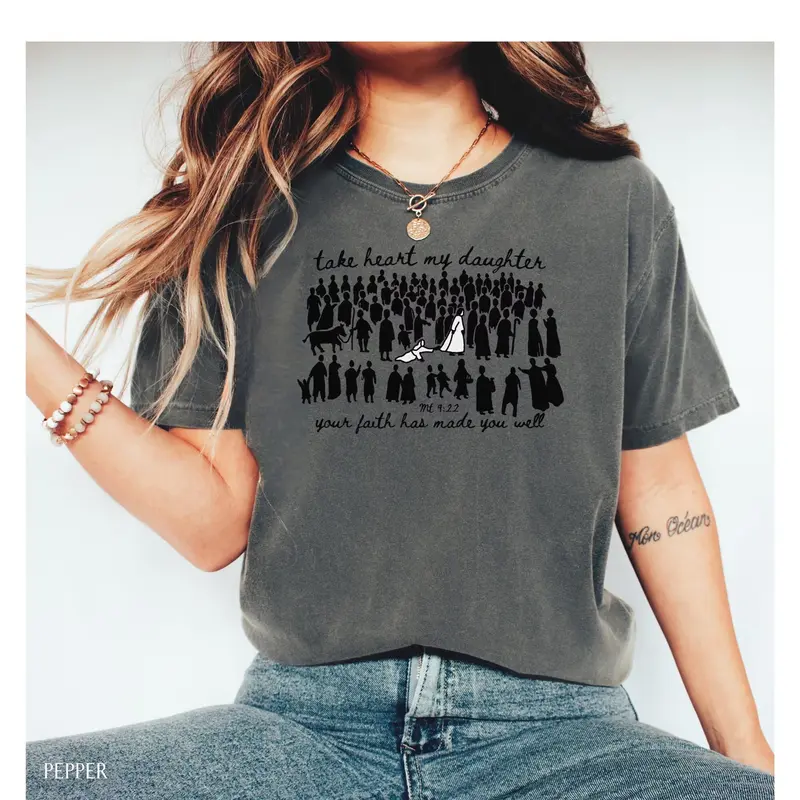 Take heart my daughter your faith has made you well Matthew 9:22 Comfort Colors tee